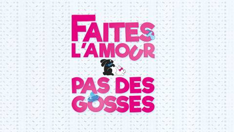 Théâtre - Faites l'amour, pas des gosses